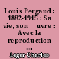 Louis Pergaud : 1882-1915 : Sa vie, son œuvre : Avec la reproduction du monument et un portr. de Louis Pergaud : En appendice : L Aube, L'Herbe d'avril et autres poèmes