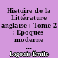 Histoire de la Littérature anglaise : Tome 2 : Epoques moderne et contemporaine (1660-1964)
