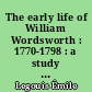 The early life of William Wordsworth : 1770-1798 : a study of "The Prelude"
