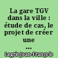 La gare TGV dans la ville : étude de cas, le projet de créer une gare TGV à Nanterre