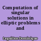 Computation of singular solutions in elliptic problems and elasticity