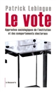 Le vote : approches sociologiques de l'institution et des comportements électoraux