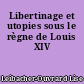 Libertinage et utopies sous le règne de Louis XIV