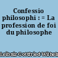 Confessio philosophi : = La profession de foi du philosophe