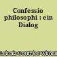 Confessio philosophi : ein Dialog