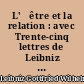 L'	être et la relation : avec Trente-cinq lettres de Leibniz au R. P. Des Bosses