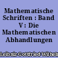 Mathematische Schriften : Band V : Die Mathematischen Abhandlungen