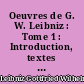 Oeuvres de G. W. Leibniz : Tome 1 : Introduction, textes et commentaires
