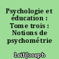 Psychologie et éducation : Tome trois : Notions de psychométrie