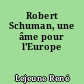 Robert Schuman, une âme pour l'Europe