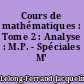 Cours de mathématiques : Tome 2 : Analyse : M.P. - Spéciales M' M