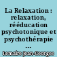 La Relaxation : relaxation, rééducation psychotonique et psychothérapie de relaxation