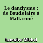 Le dandysme : de Baudelaire à Mallarmé