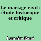 Le mariage civil : étude historique et critique