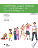Développement social et émotionnel chez l'enfant et l'adolescent : Tome 1 : Les bases du développement