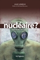 Avez-vous peur du nucléaire ? : vous devriez peut-être...