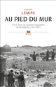 Au pied du mur : vie et mort du quartier maghrébin de Jérusalem (1187-1967)