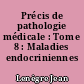 Précis de pathologie médicale : Tome 8 : Maladies endocriniennes