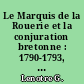 Le Marquis de la Rouerie et la conjuration bretonne : 1790-1793, d'après des documents inédits