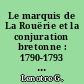 Le marquis de La Rouërie et la conjuration bretonne : 1790-1793 : un agent des princes pendant la Révolution
