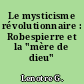 Le mysticisme révolutionnaire : Robespierre et la "mère de dieu"