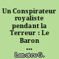 Un Conspirateur royaliste pendant la Terreur : Le Baron de Batz, 1792-1795 : D'après des documents inédits