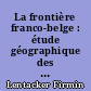 La frontière franco-belge : étude géographique des effets d'une frontière internationale sur la vie de relations