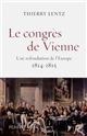 Le Congrès de Vienne : une refondation de l'Europe 1814-1815