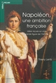 Napoléon, une ambition française : idées reçues sur une grande figure de l'histoire