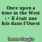 Once upon a time in the West : = Il était une fois dans l'Ouest