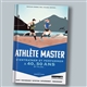 Athlète master : s'entraîner et performer à 40, 50 ans et plus...