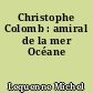 Christophe Colomb : amiral de la mer Océane