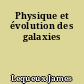 Physique et évolution des galaxies