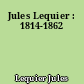 Jules Lequier : 1814-1862