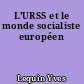 L'URSS et le monde socialiste européen