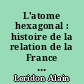 L'atome hexagonal : histoire de la relation de la France avec le nucléaire