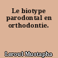 Le biotype parodontal en orthodontie.