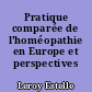 Pratique comparée de l'homéopathie en Europe et perspectives