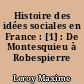 Histoire des idées sociales en France : [1] : De Montesquieu à Robespierre