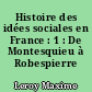 Histoire des idées sociales en France : 1 : De Montesquieu à Robespierre