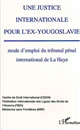 Une justice internationale pour l'ex-Yougoslavie : mode d'emploi du tribunal pénal international de La Haye