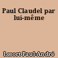 Paul Claudel par lui-même