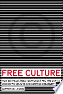 Free culture : how big media uses technology and the law to lock down culture and control creativity