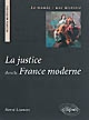 La justice dans la France moderne : du roi de justice à la justice de la nation, 1498-1792
