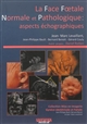 La 	face foetale normale et pathologique : aspects échographiques
