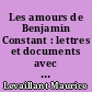 Les amours de Benjamin Constant : lettres et documents avec un opuscule inédit