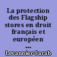 La protection des Flagship stores en droit français et européen : approche de droit comparé