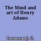 The Mind and art of Henry Adams