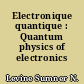 Electronique quantique : Quantum physics of electronics