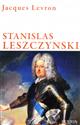 Stanislas Leszcynski : roi de Pologne, duc de Lorraine : un roi philosophe au siècle des Lumières